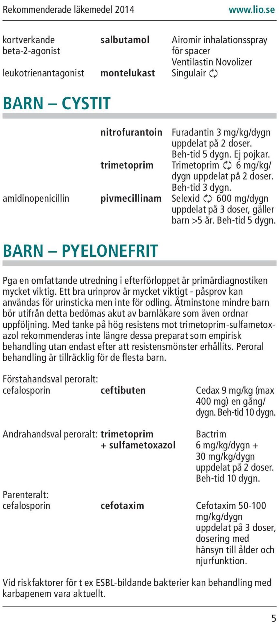 amidinopenicillin pivmecillinam Selexid 600 mg/dygn uppdelat på 3 doser, gäller barn >5 år. Beh-tid 5 dygn.