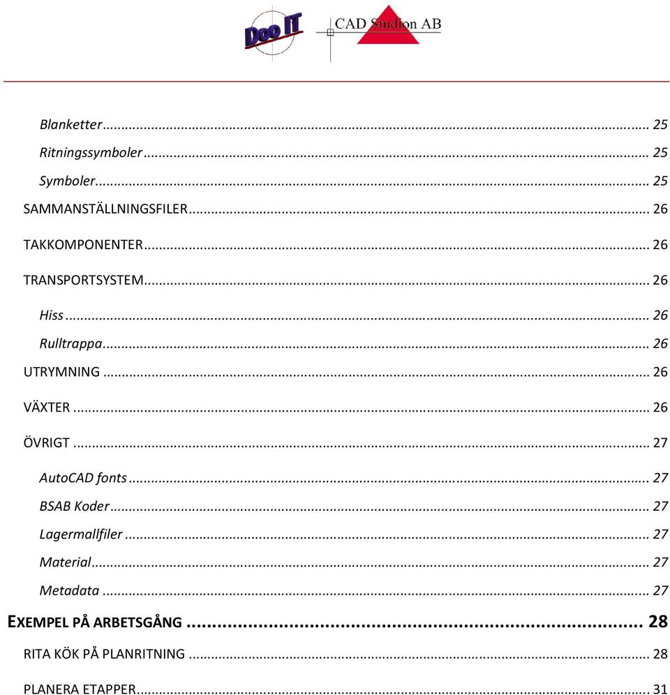 .. 26 VÄXTER... 26 ÖVRIGT... 27 AutoCAD fonts... 27 BSAB Koder... 27 Lagermallfiler.
