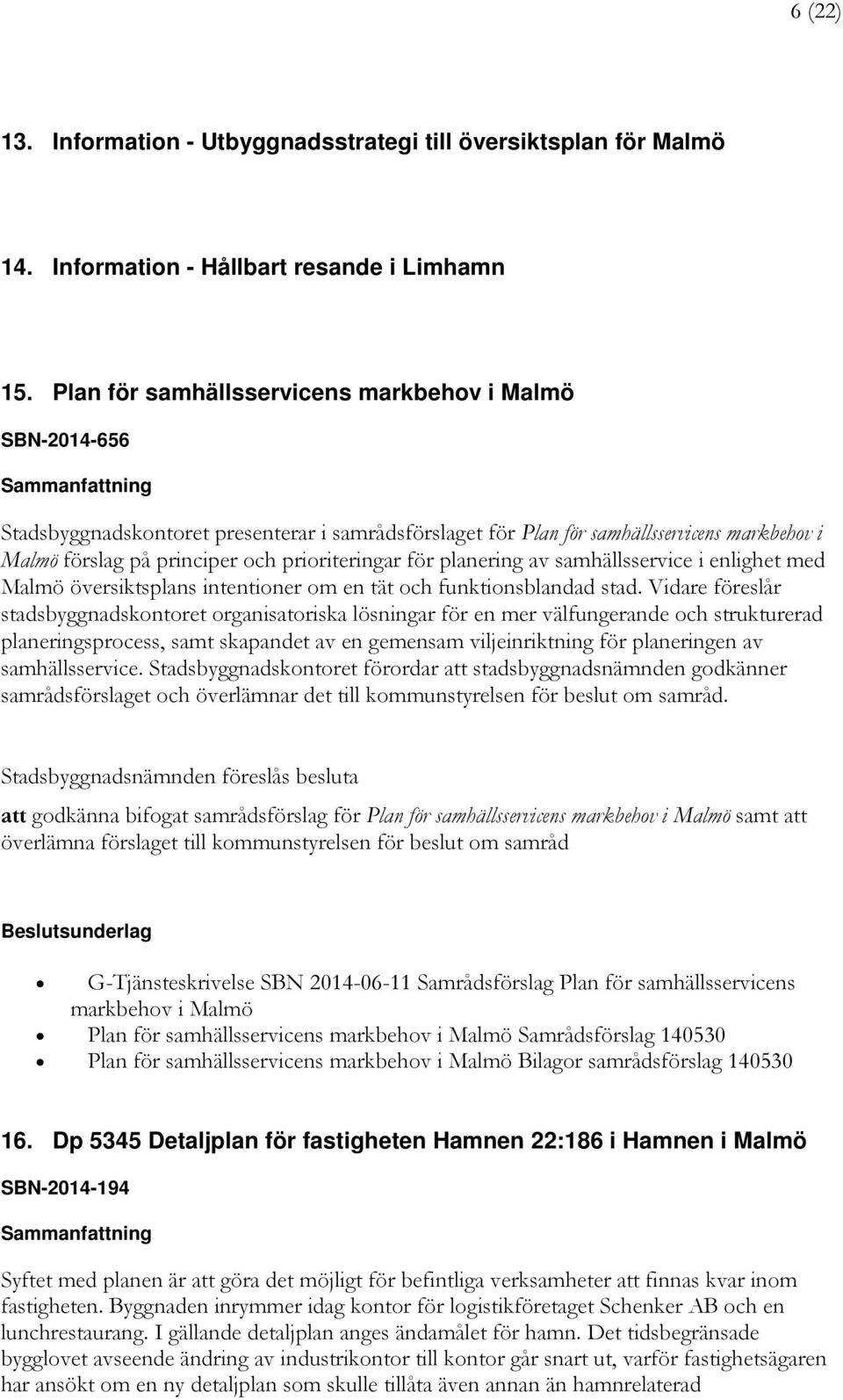 för planering av samhällsservice i enlighet med Malmö översiktsplans intentioner om en tät och funktionsblandad stad.