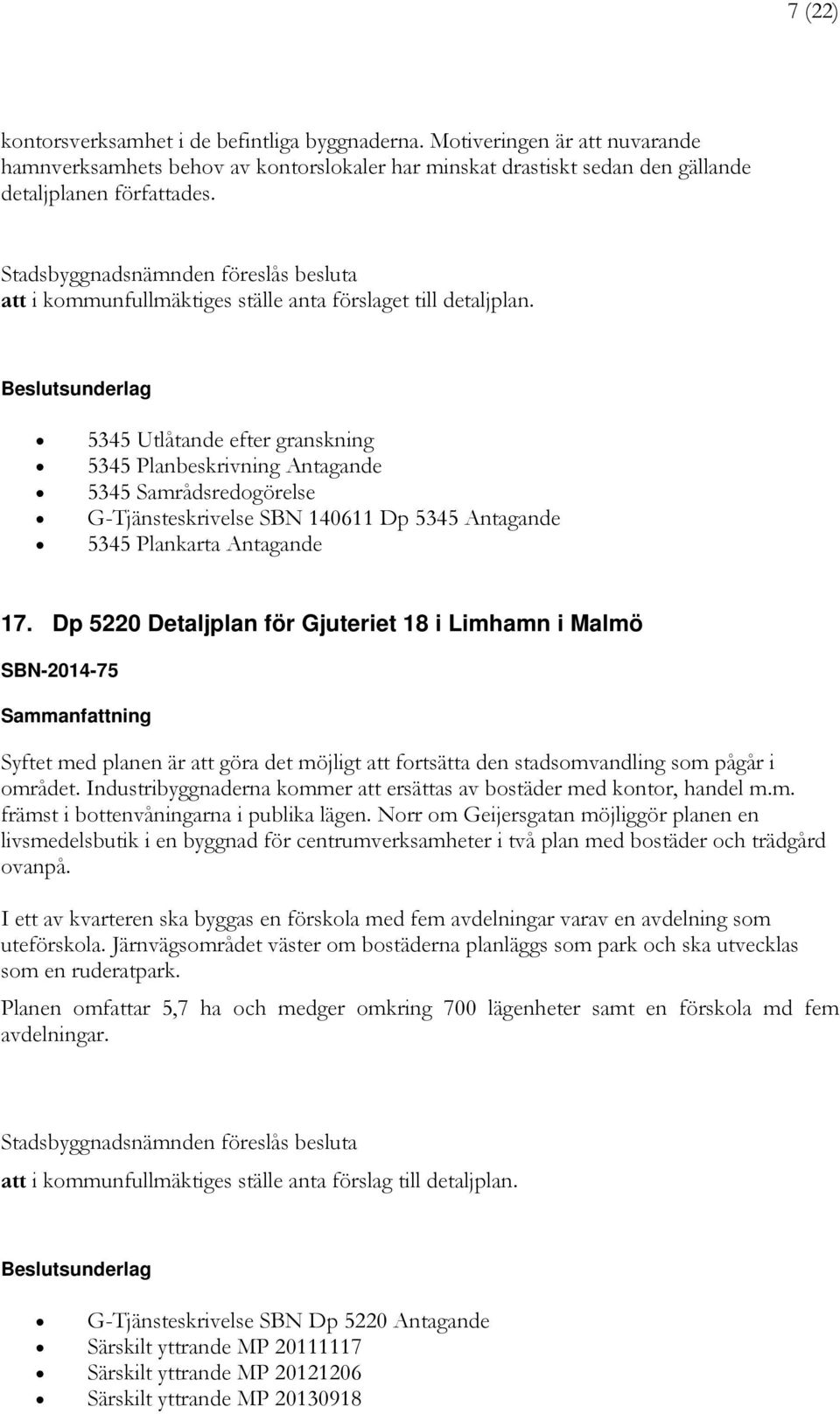 5345 Utlåtande efter granskning 5345 Planbeskrivning Antagande 5345 Samrådsredogörelse G-Tjänsteskrivelse SBN 140611 Dp 5345 Antagande 5345 Plankarta Antagande 17.