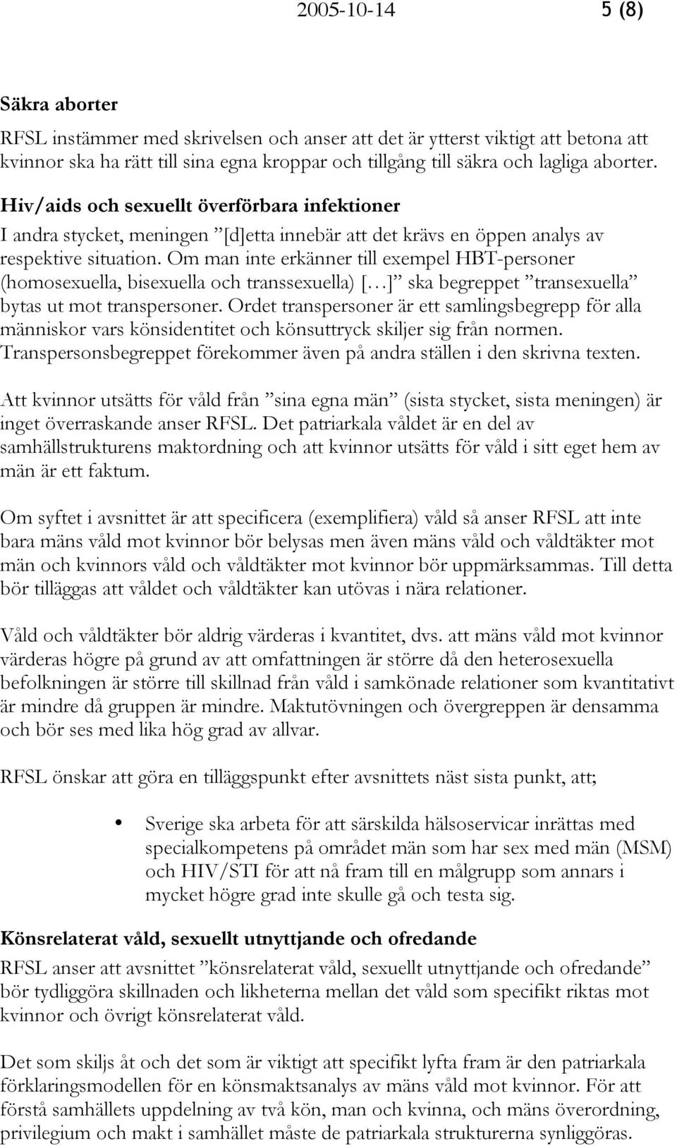 Om man inte erkänner till exempel HBT-personer (homosexuella, bisexuella och transsexuella) [ ] ska begreppet transexuella bytas ut mot transpersoner.