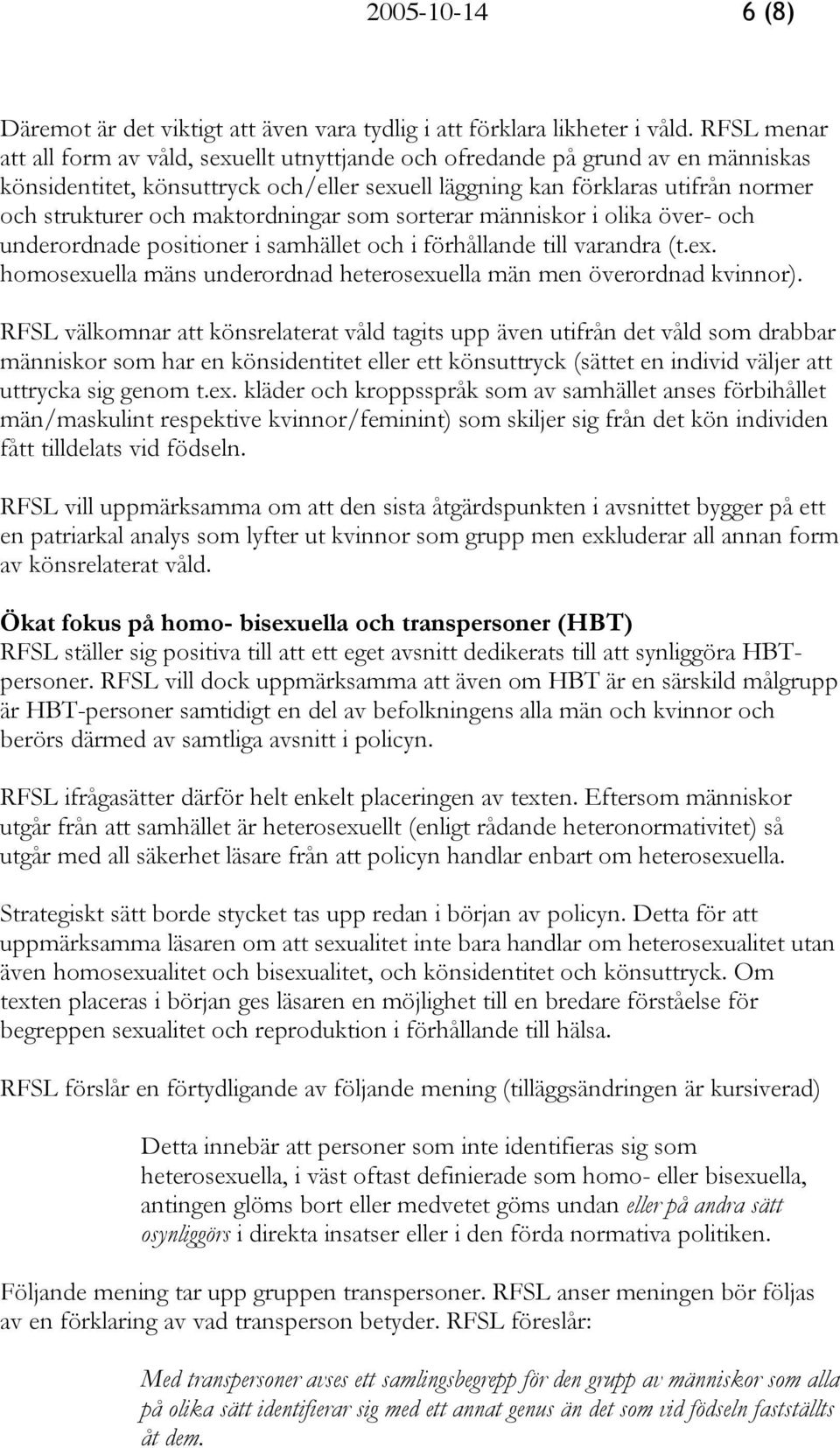 maktordningar som sorterar människor i olika över- och underordnade positioner i samhället och i förhållande till varandra (t.ex.