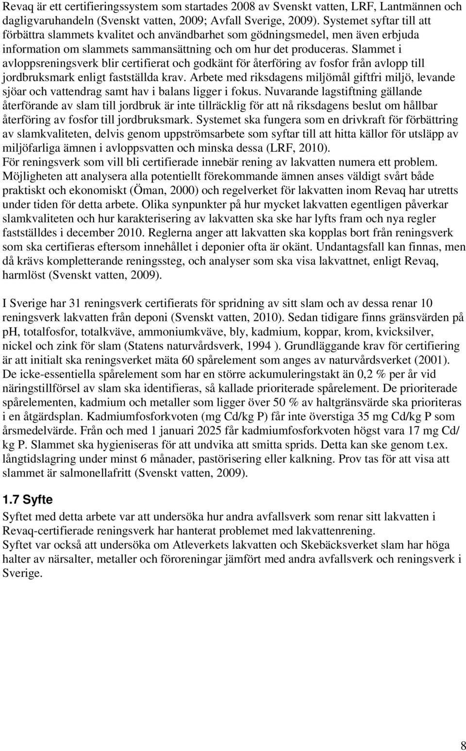 Slammet i avloppsreningsverk blir certifierat och godkänt för återföring av fosfor från avlopp till jordbruksmark enligt fastställda krav.