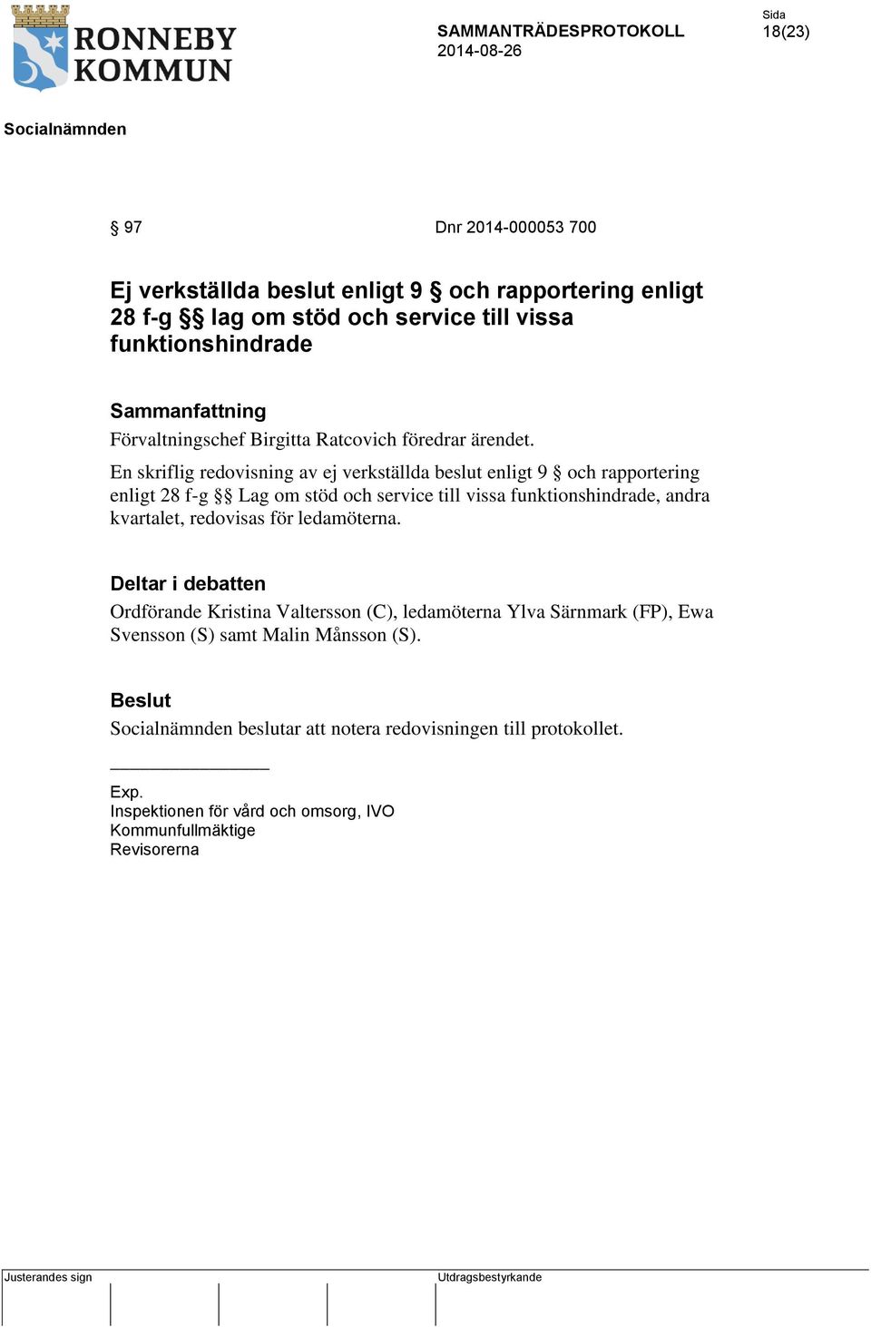 En skriflig redovisning av ej verkställda beslut enligt 9 och rapportering enligt 28 f-g Lag om stöd och service till vissa funktionshindrade, andra kvartalet,