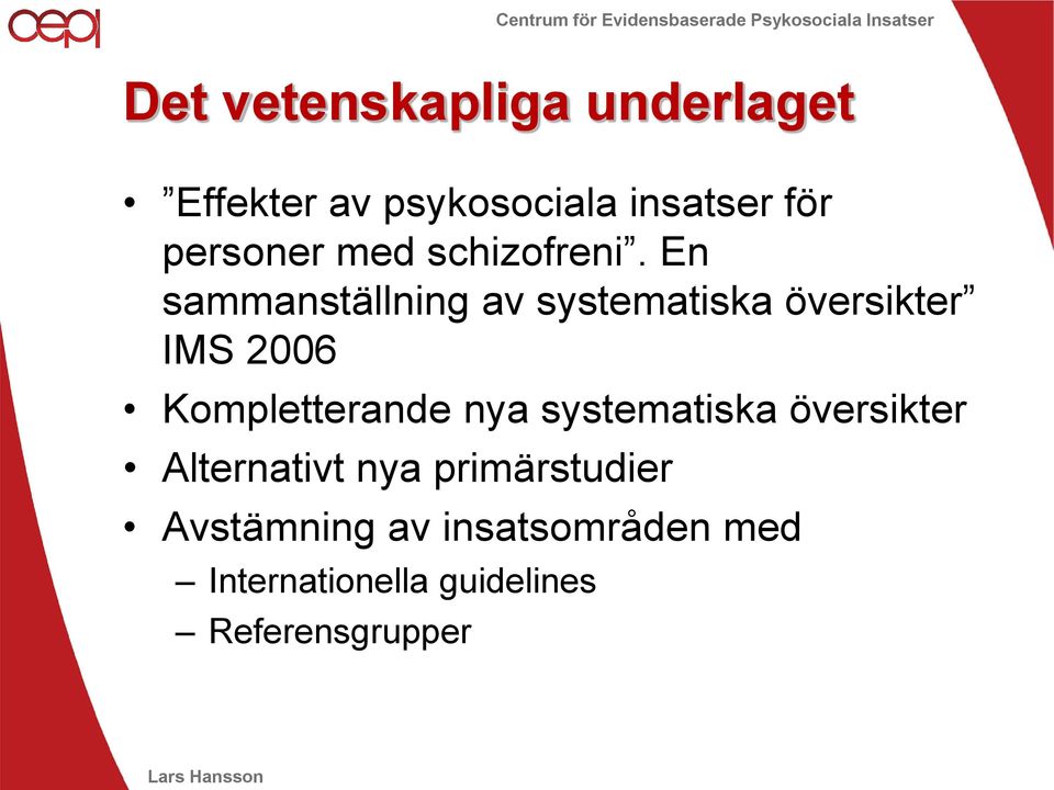 En sammanställning av systematiska översikter IMS 2006 Kompletterande nya