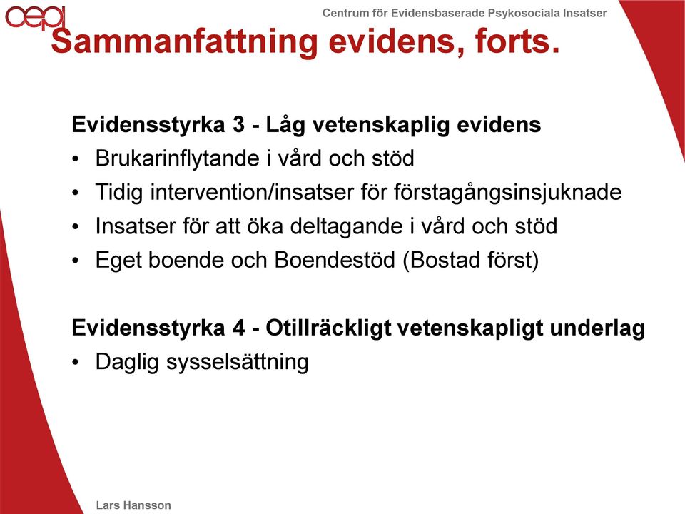 intervention/insatser för förstagångsinsjuknade Insatser för att öka deltagande i