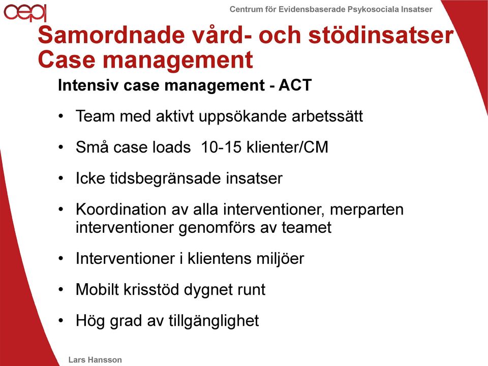 insatser Koordination av alla interventioner, merparten interventioner genomförs av