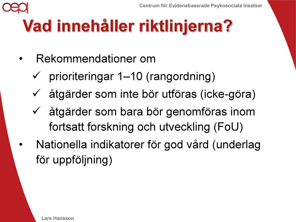 inte bör utföras (icke-göra) åtgärder som bara bör genomföras inom