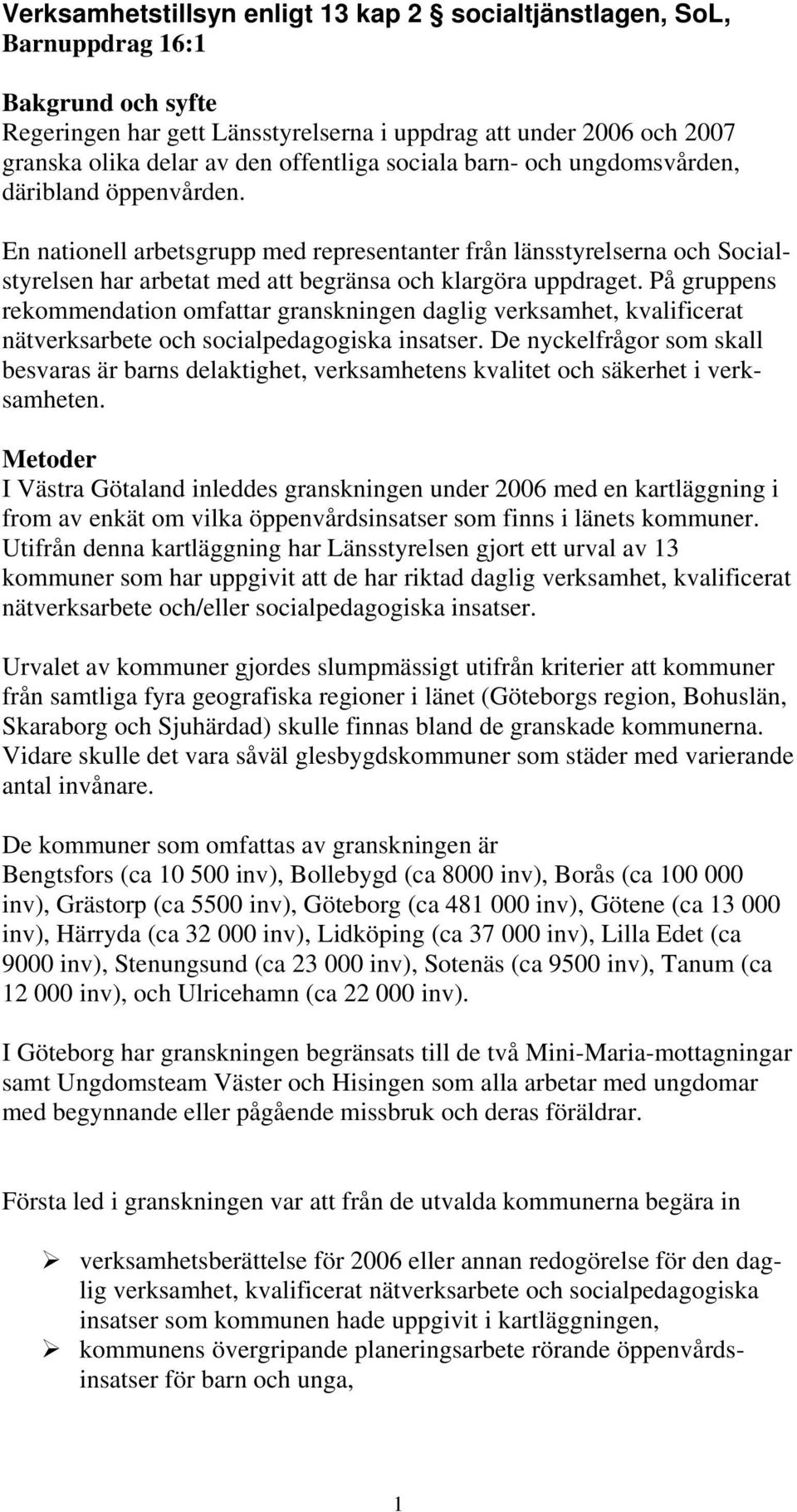 En nationell arbetsgrupp med representanter från länsstyrelserna och Socialstyrelsen har arbetat med att begränsa och klargöra uppdraget.