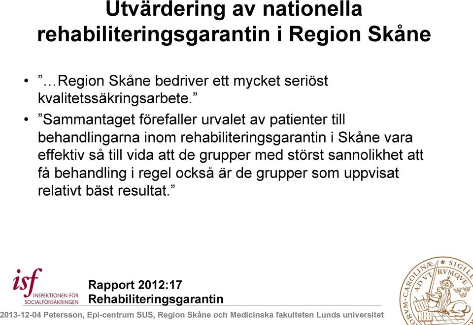 Sammantaget förefaller urvalet av patienter till behandlingarna inom rehabiliteringsgarantin i Skåne