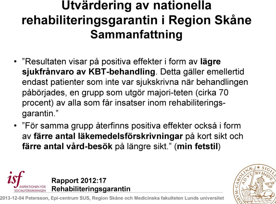 Detta gäller emellertid endast patienter som inte var sjukskrivna när behandlingen påbörjades, en grupp som utgör majori-teten (cirka 70