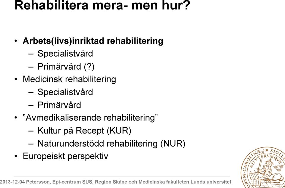 ) Medicinsk rehabilitering Specialistvård Primärvård
