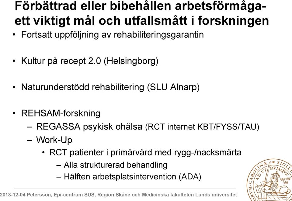 0 (Helsingborg) Naturunderstödd rehabilitering (SLU Alnarp) REHSAM-forskning REGASSA psykisk ohälsa