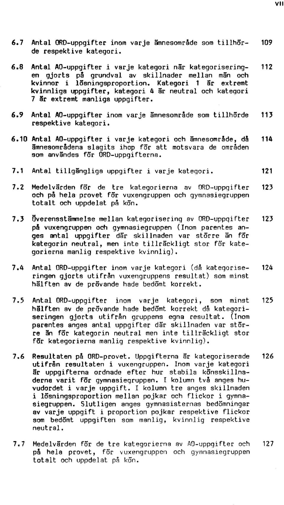 9 Antal AO-uppgifter inom varje ämnesområde som tillhörde 113 respektive kategori. 6.