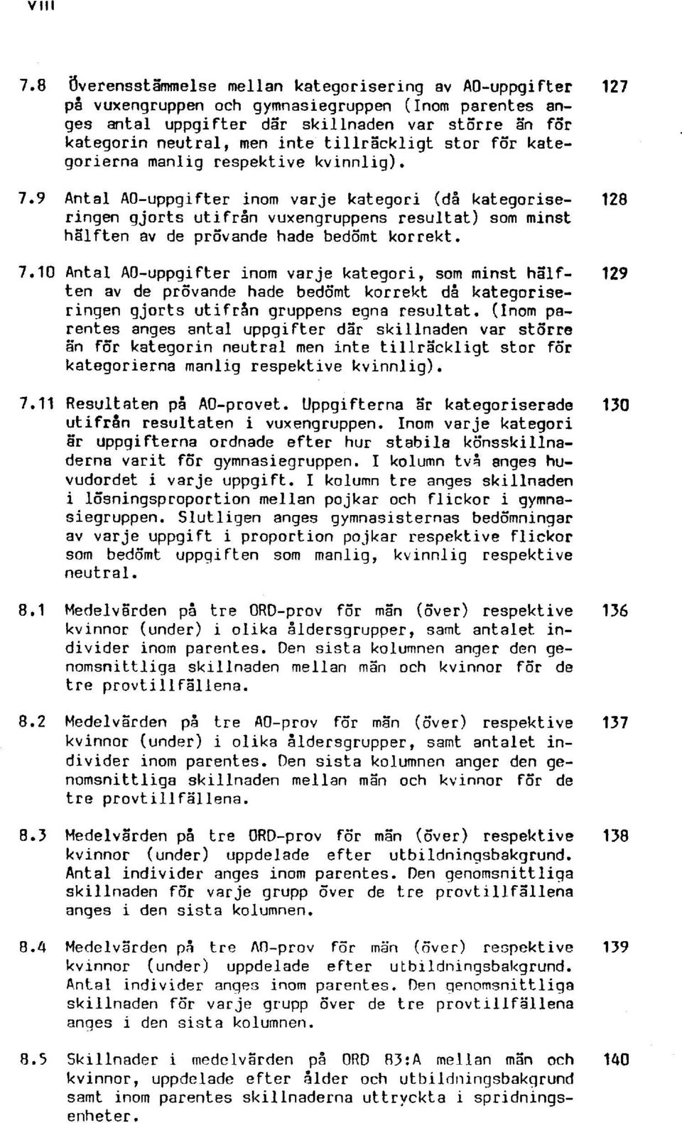 tillräckligt stor for kategorierna manlig respektive kvinnlig). 7.