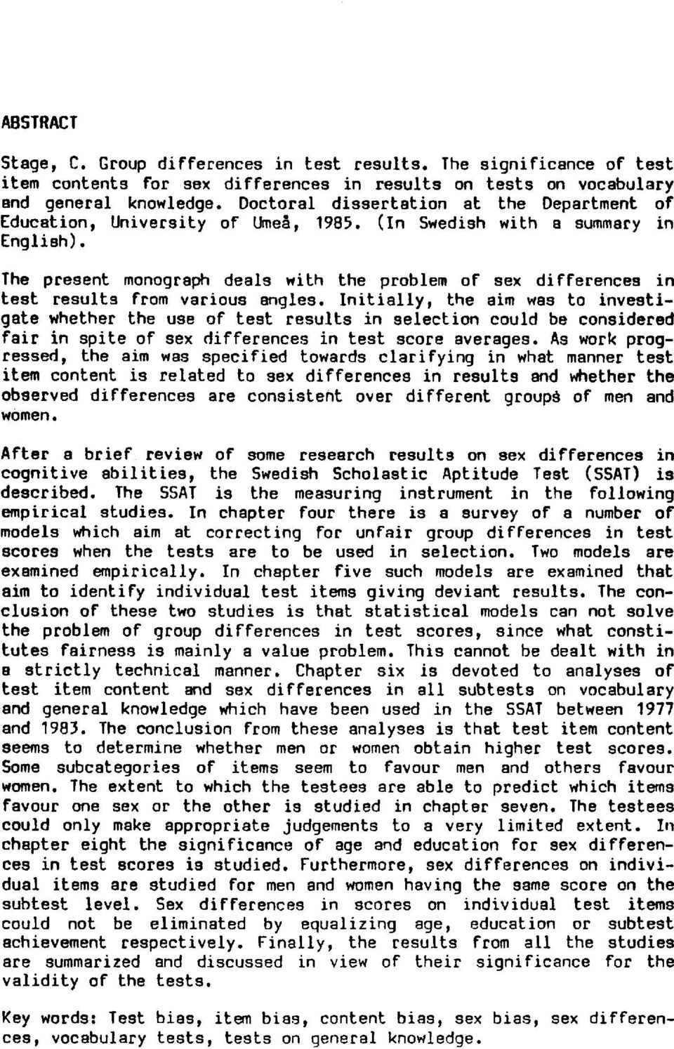(In Swedish with a summary in English) The present monograph deals with the problem of sex differences in test results from various angles.