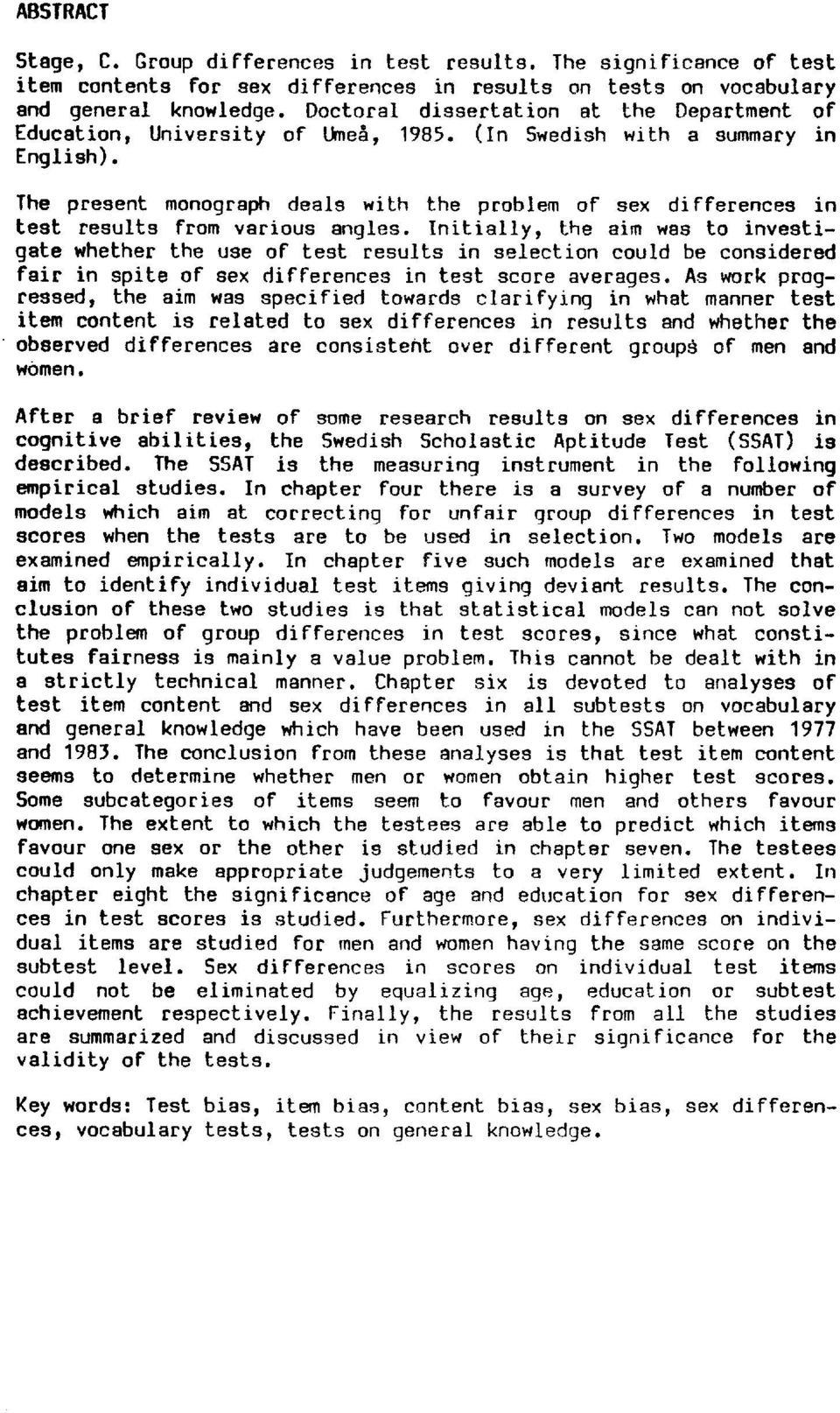The present monograph deals with the problem of sex differences in test results from various angles.