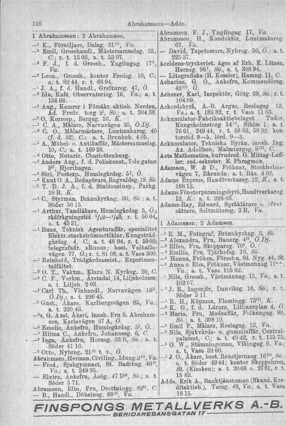 96~, Sä., a. t. 30894. _2 Leon., Grossh., kontor Fredag. l 10, C.; Litografiska (H. ~essler}, Hamng, 11, C. a. t. 8244, r. t. 6694.. Aeharius, G. O., Ankefru, Kommendörsg. ' J.A., f. d. Handl.