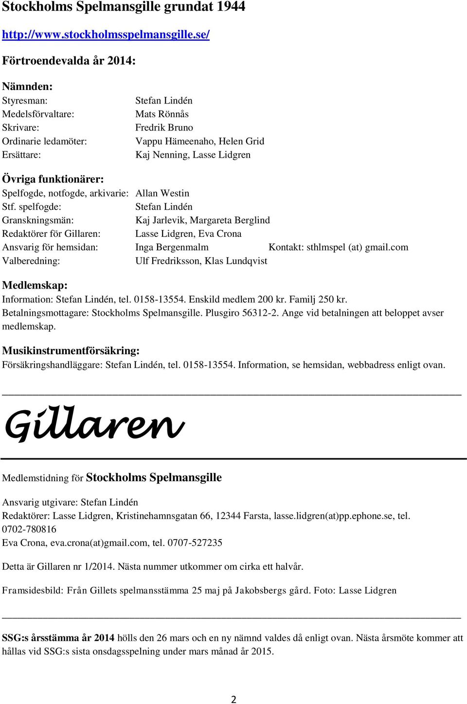 Lidgren Övriga funktionärer: Spelfogde, notfogde, arkivarie: Allan Westin Stf.