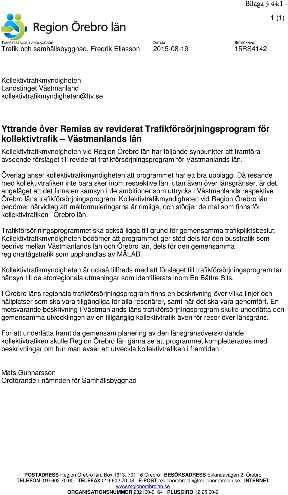 se Yttrande över Remiss av reviderat Trafikförsörjningsprogram för kollektivtrafik Västmanlands län Kollektivtrafikmyndigheten vid Region Örebro län har följande synpunkter att framföra avseende