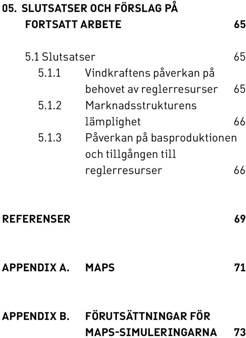 1.3 Påverkan på basproduktionen och tillgången till reglerresurser 66 REFERENSEr