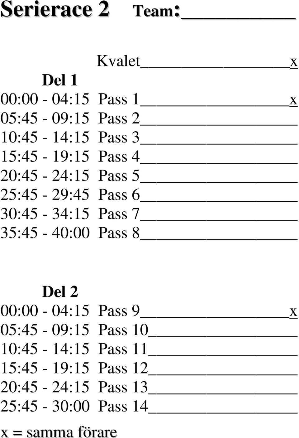 30:45-34:15 Pass 7 35:45-40:00 Pass 8 Del 2 00:00-04:15 Pass 9 x 05:45-09:15 Pass