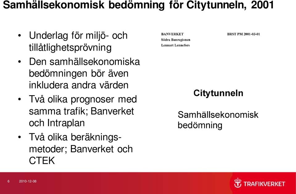 inkludera andra värden Två olika prognoser med samma trafik; Banverket