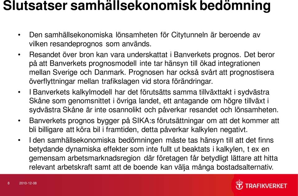 Prognosen har också svårt att prognostisera överflyttningar mellan trafikslagen vid stora förändringar.