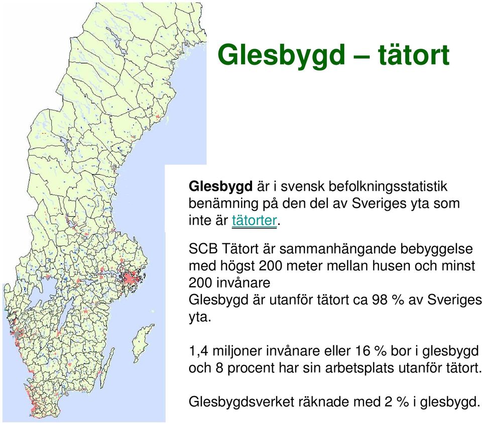 SCB Tätort är sammanhängande bebyggelse med högst 200 meter mellan husen och minst 200 invånare