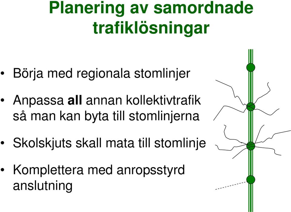 kollektivtrafik så man kan byta till stomlinjerna