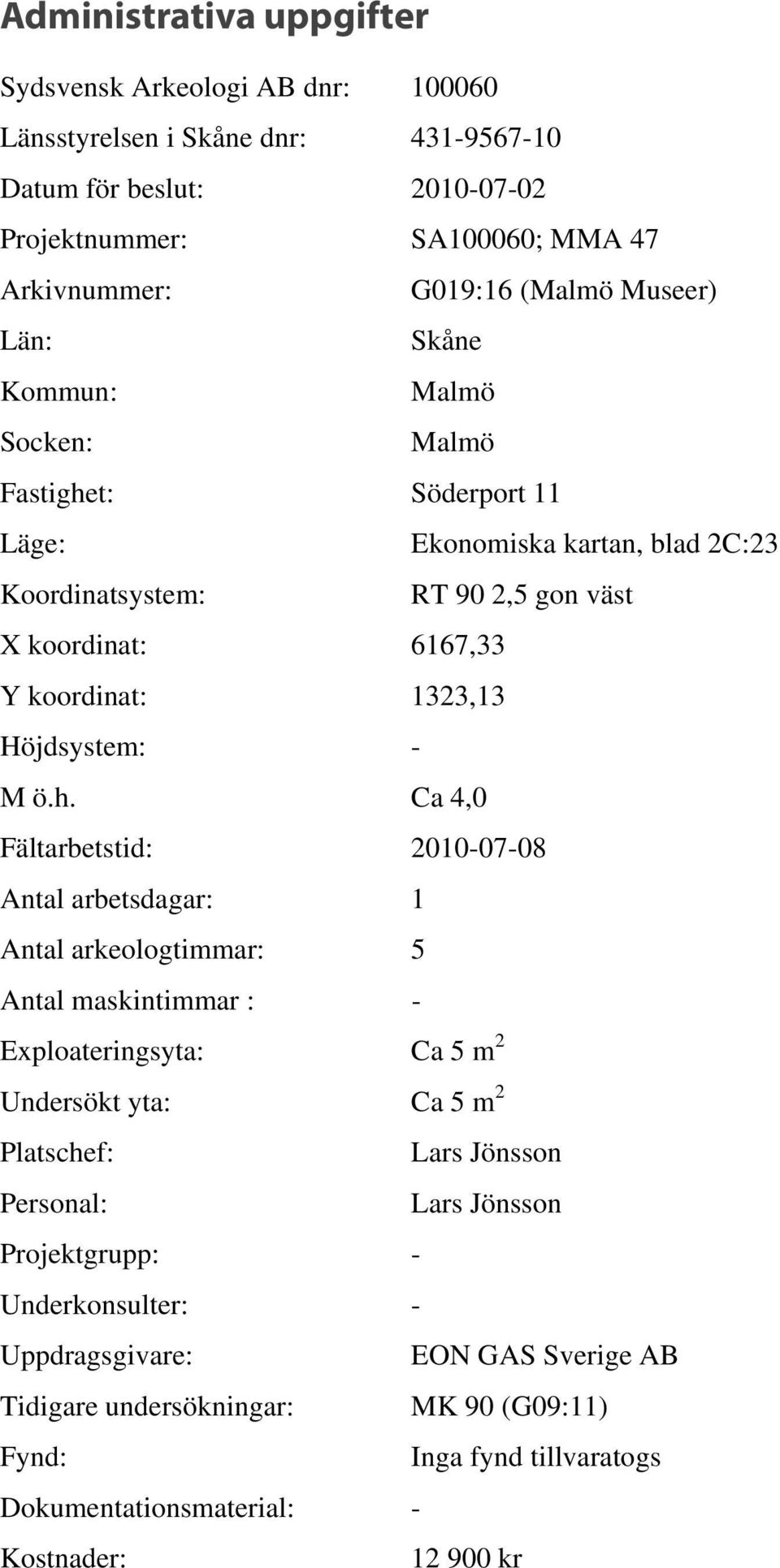 Höjdsystem: - M ö.h.