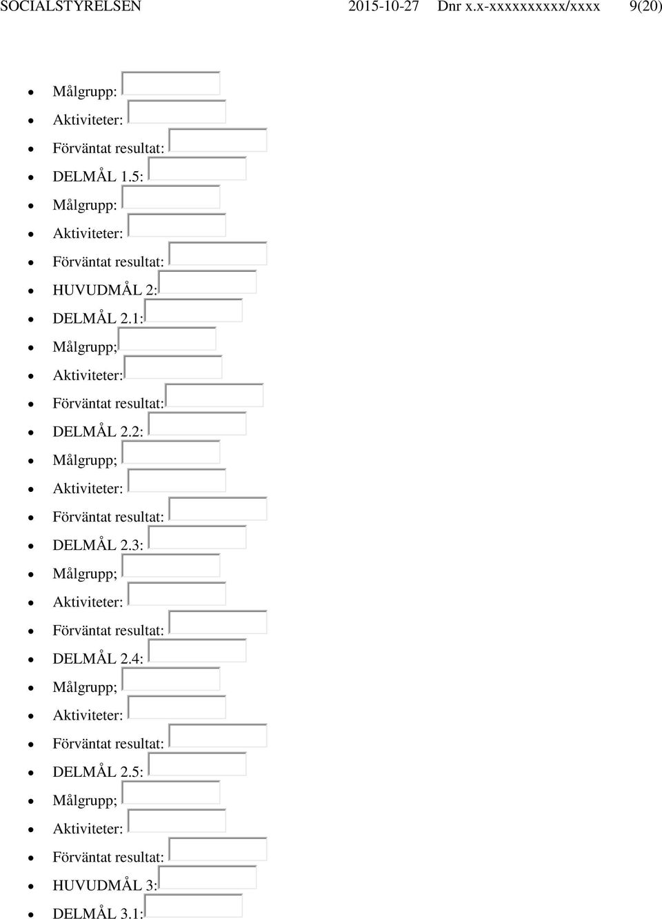 1: Målgrupp; Aktiviteter: Förväntat resultat: DELMÅL 2.2: Målgrupp; Aktiviteter: Förväntat resultat: DELMÅL 2.