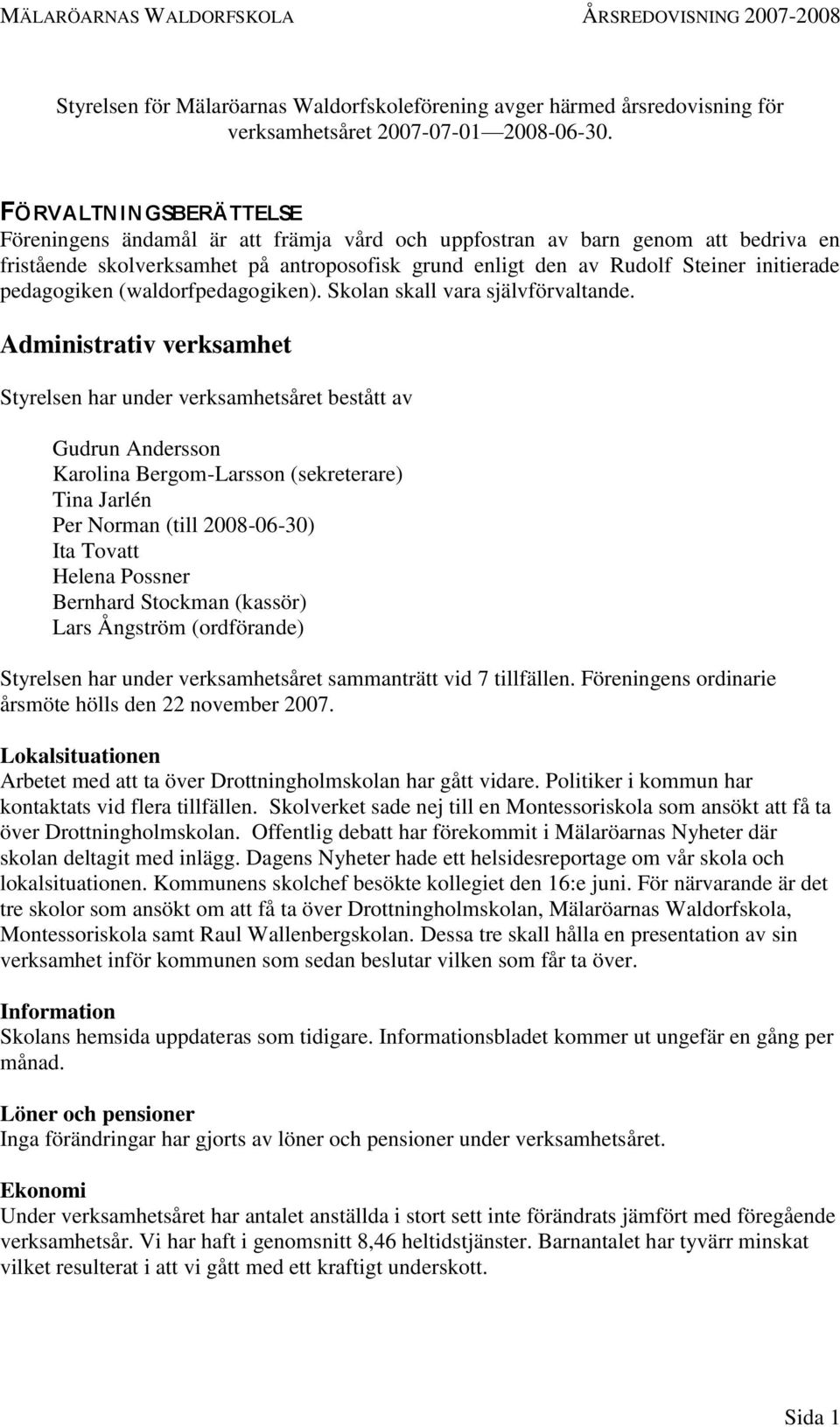 pedagogiken (waldorfpedagogiken). Skolan skall vara självförvaltande.