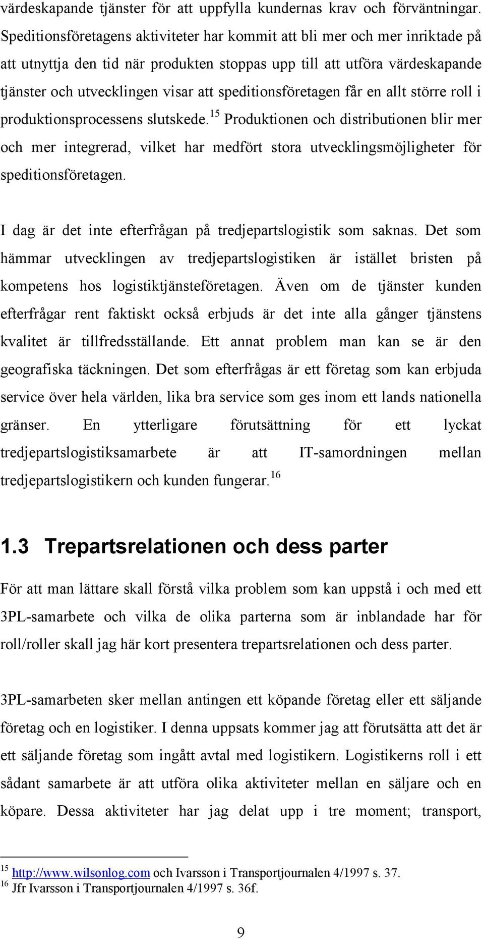 speditionsföretagen får en allt större roll i produktionsprocessens slutskede.