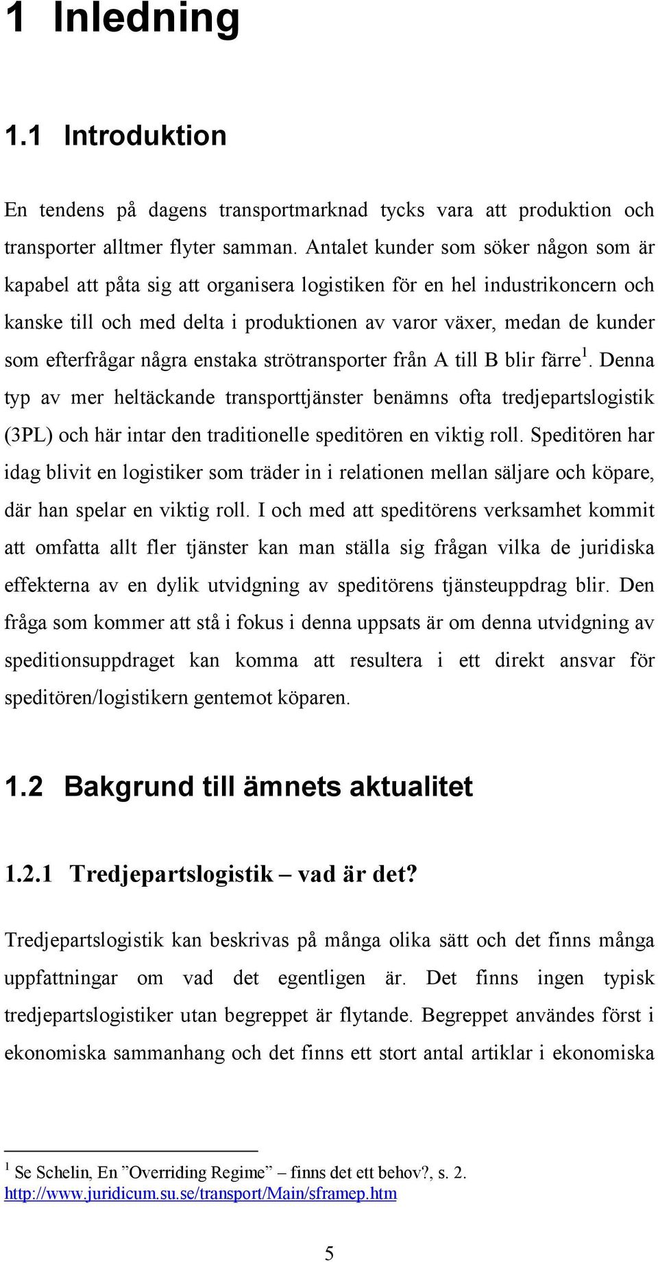 efterfrågar några enstaka strötransporter från A till B blir färre 1.