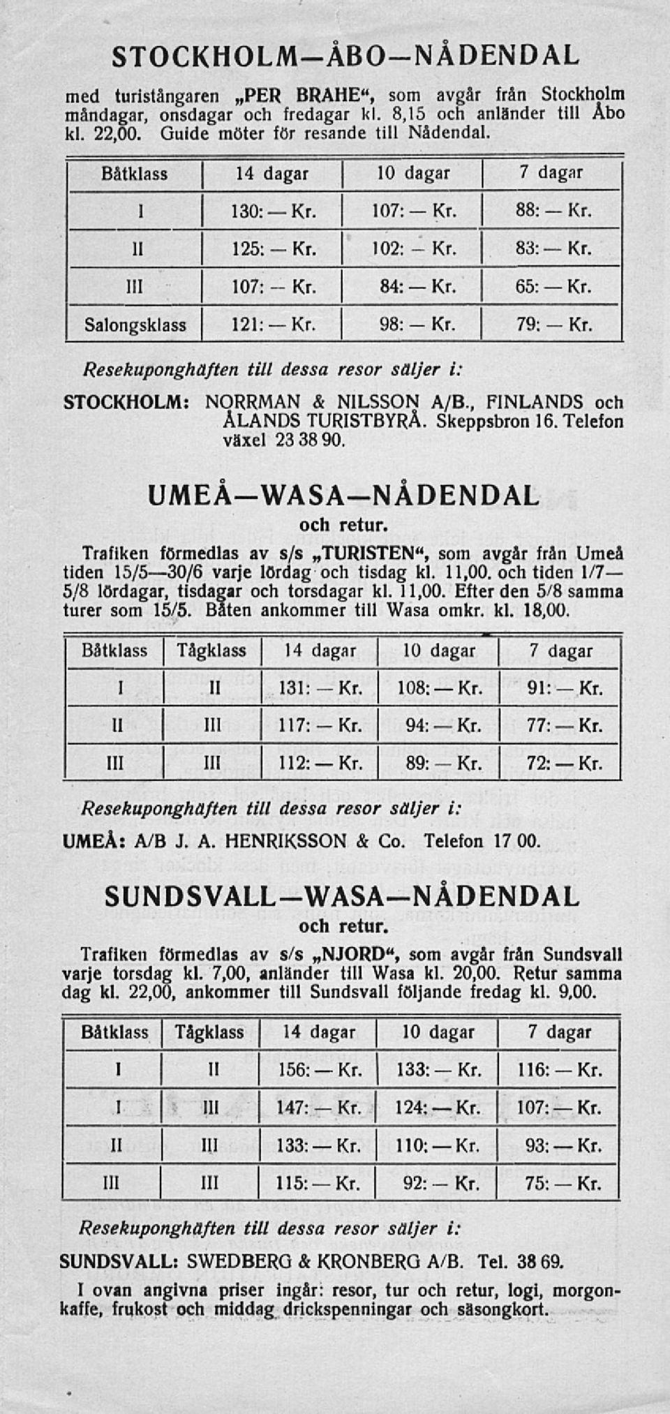 , FINLANDS och ÅLANDS TURISTBYRÅ. Skeppsbron 16. Telefon växel 23 38 90. UMEÅ-WASA-NÅDENDAL och retur.