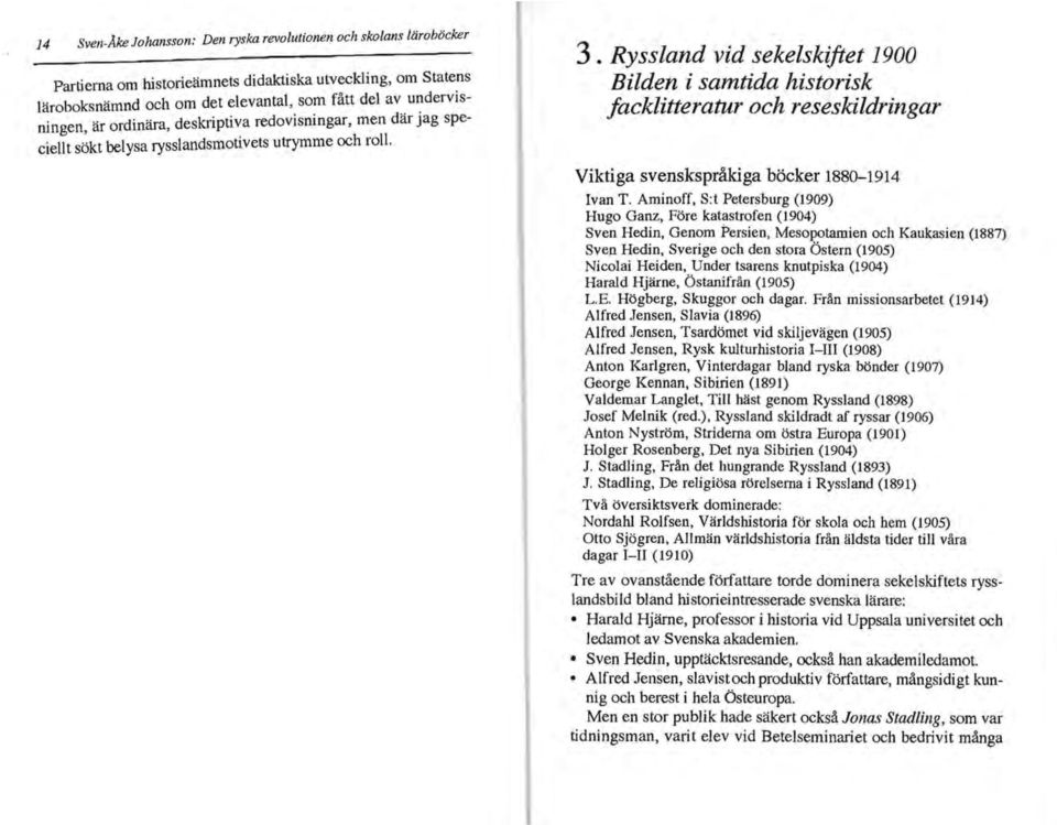 Ryssland vid sekelskiftet 1900 Bilden i samtida historisk facklitteratur och reseskildringar Viktiga svenskspråkiga böcker 1880-1914 Ivan T.