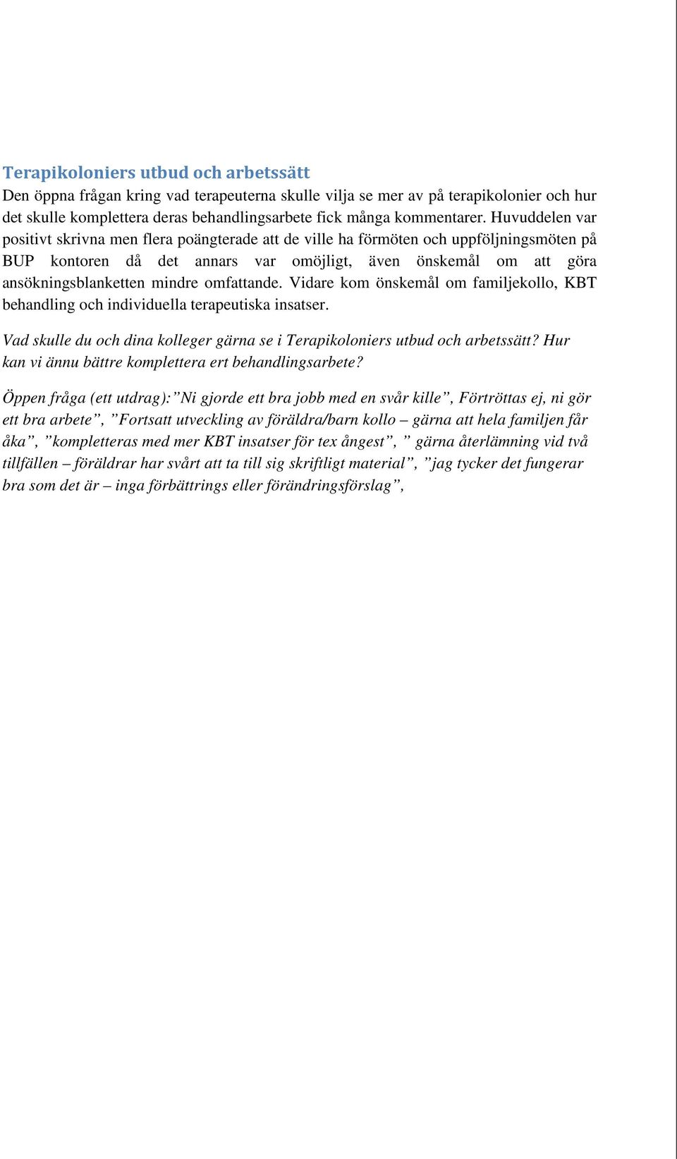 omfattande. Vidare kom önskemål om familjekollo, KBT behandling och individuella terapeutiska insatser. Vad skulle du och dina kolleger gärna se i Terapikoloniers utbud och arbetssätt?