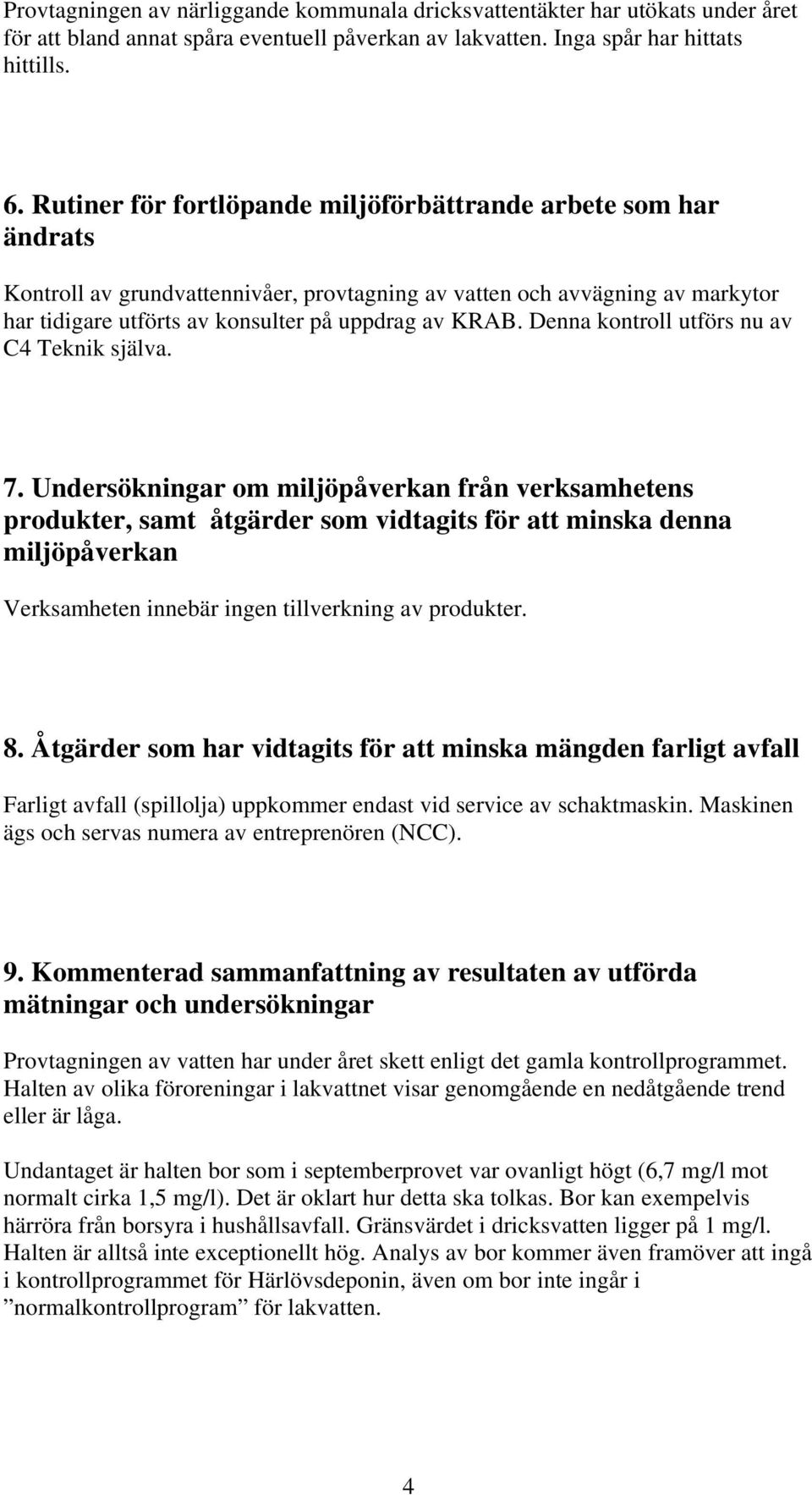 Denna kontroll utförs nu av C4 Teknik själva. 7.