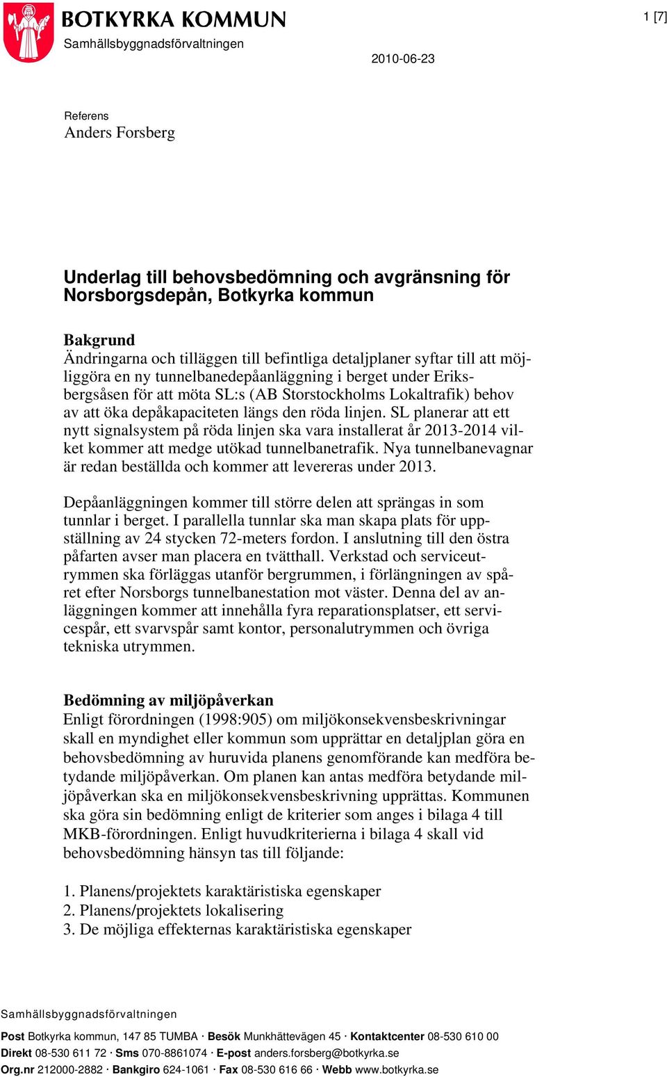 SL planerar att ett nytt signalsystem på röda linjen ska vara installerat år 2013-2014 vilket kommer att medge utökad tunnelbanetrafik.