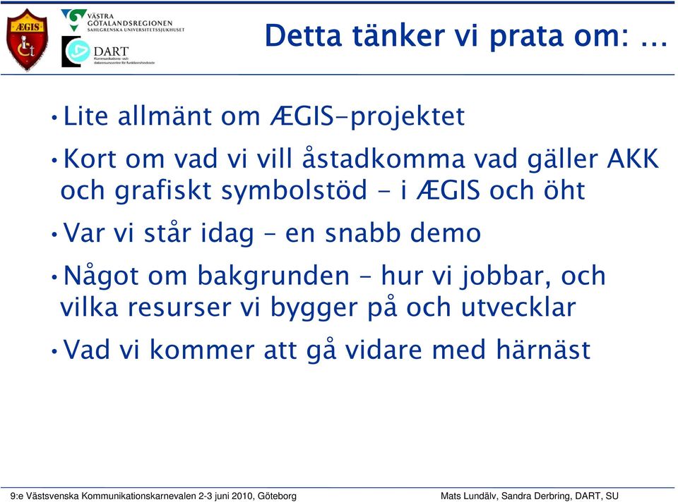 Var vi står idag en snabb demo Något om bakgrunden hur vi jobbar, och