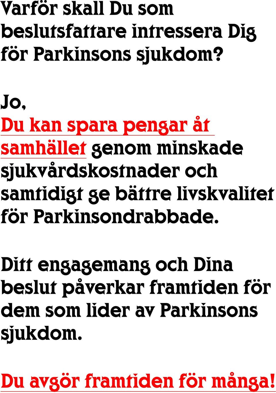 samtidigt ge bättre livskvalitet för Parkinsondrabbade.