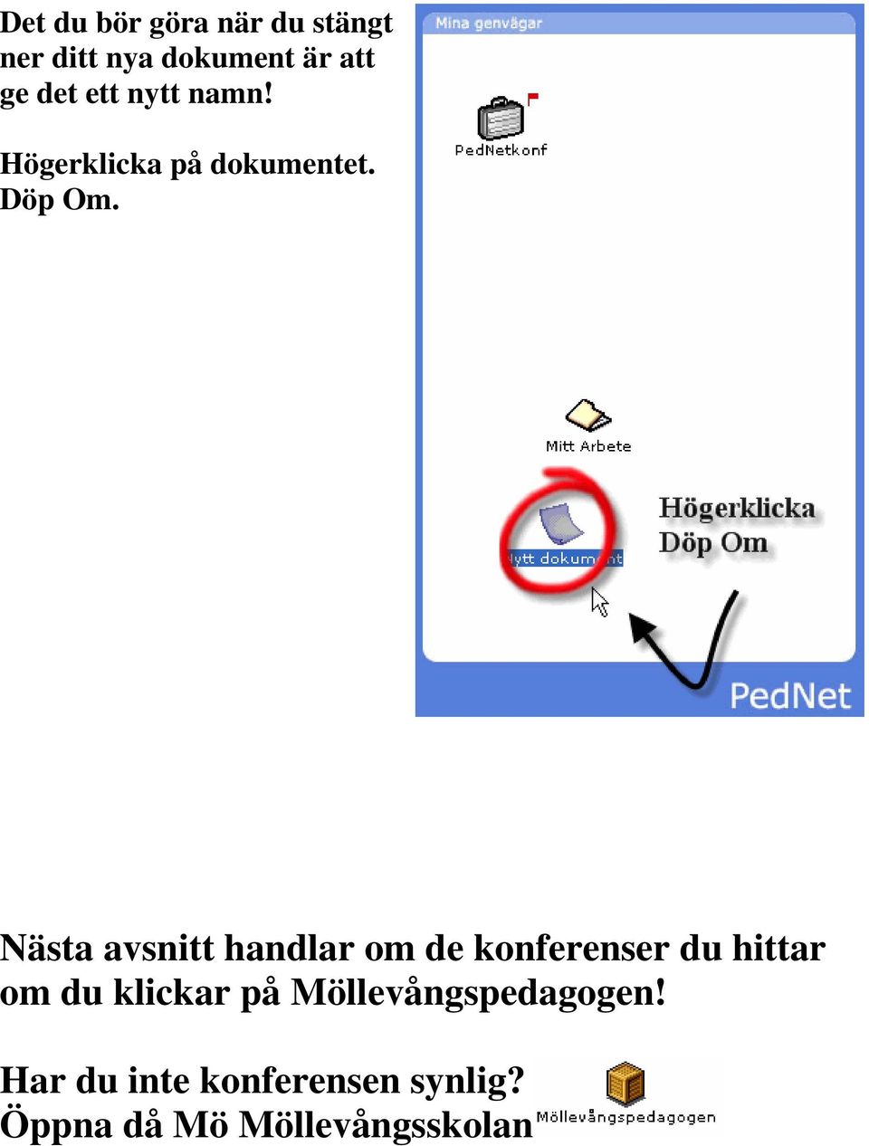 Nästa avsnitt handlar om de konferenser du hittar om du klickar