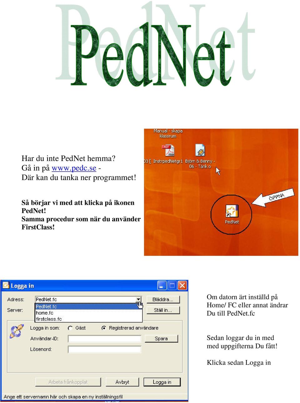 Så börjar vi med att klicka på ikonen PedNet!