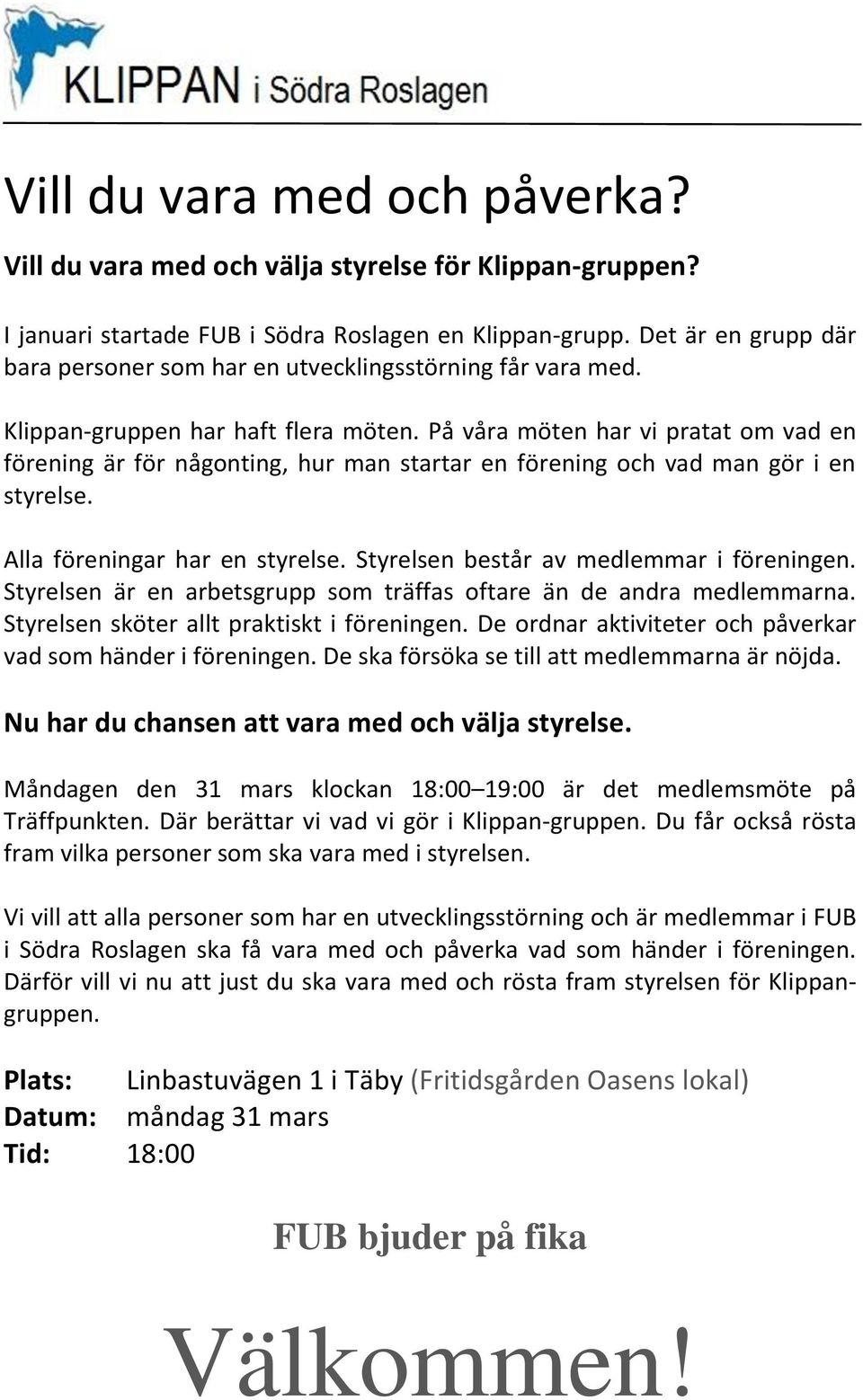 På våra möten har vi pratat om vad en förening är för någonting, hur man startar en förening och vad man gör i en styrelse. Alla föreningar har en styrelse. Styrelsen består av medlemmar i föreningen.