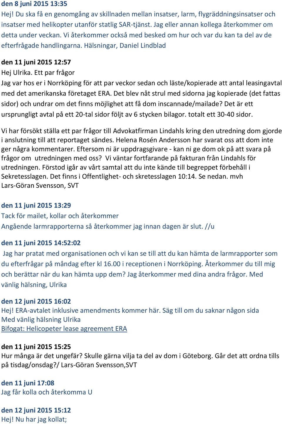 Hälsningar, Daniel Lindblad den 11 juni 2015 12:57 Hej Ulrika.