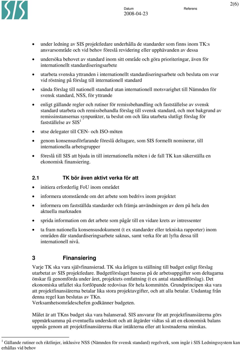 internationell standard sända förslag till nationell standard utan internationell motsvarighet till Nämnden för svensk standard, NSS, för yttrande enligt gällande regler och rutiner för