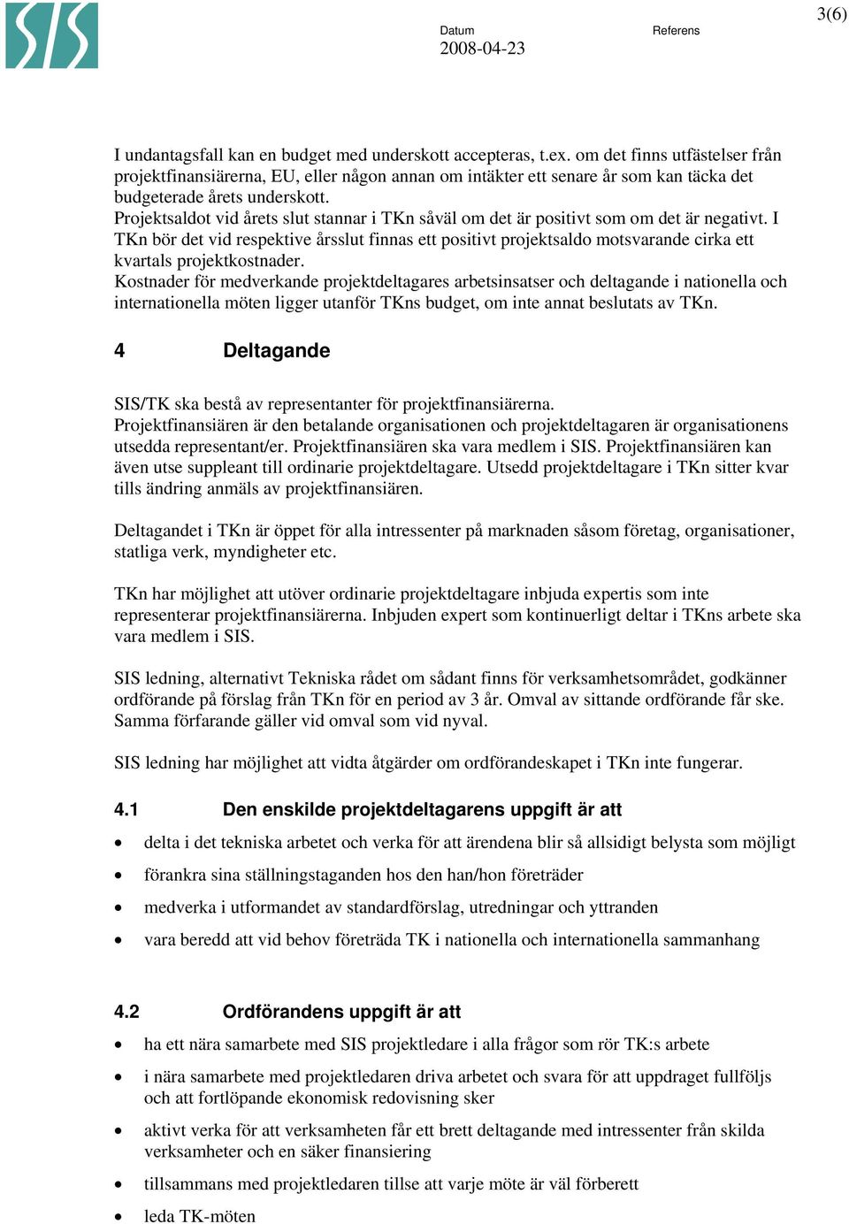 Projektsaldot vid årets slut stannar i TKn såväl om det är positivt som om det är negativt.