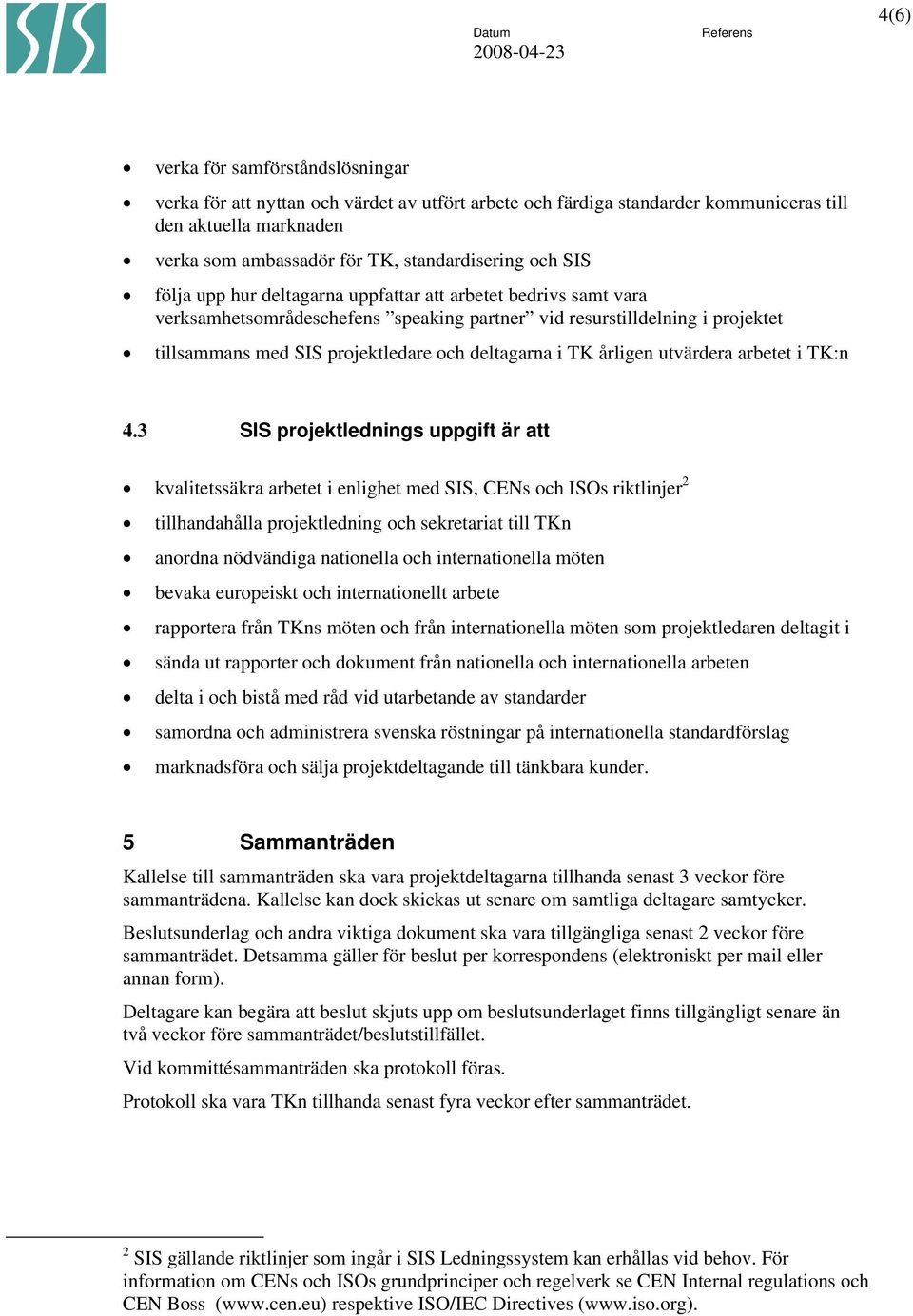 årligen utvärdera arbetet i TK:n 4.