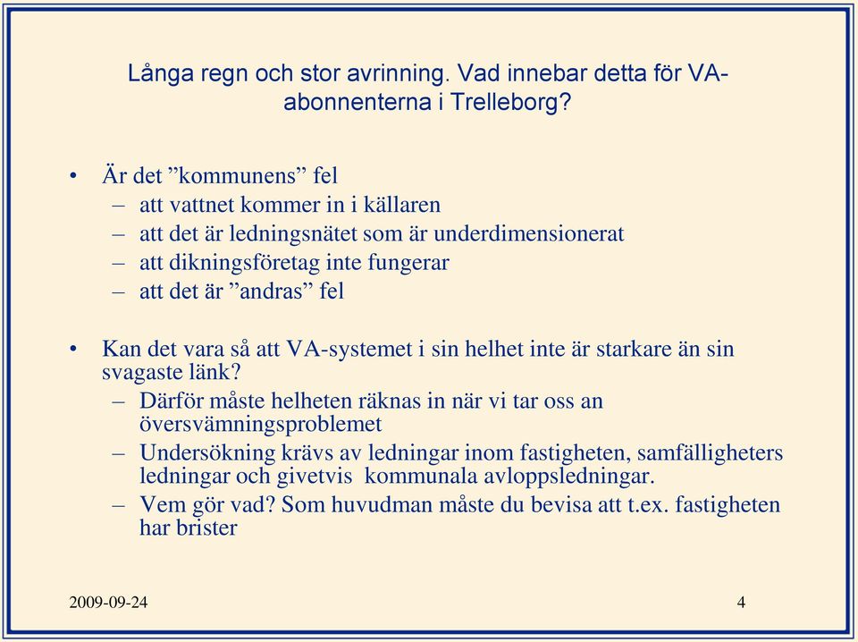 Därför måste helheten räknas in när vi tar oss an översvämningsproblemet Undersökning krävs av ledningar inom fastigheten,